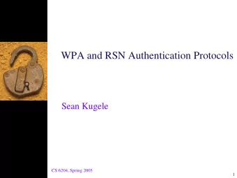 WPA and RSN Authentication Protocols  Sean Kugele  CS 6204, Spring 2005  1  Motivation