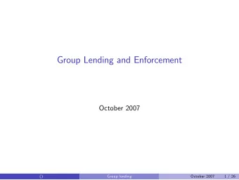Group Lending and Enforcement  October 2007  ()  Group lending  October 2007  1 / 26  Group Lending