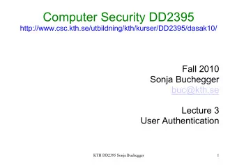 Computer Security DD2395  http://www.csc.kth.se/utbildning/kth/kurser/DD2395/dasak10/  Fall 2010