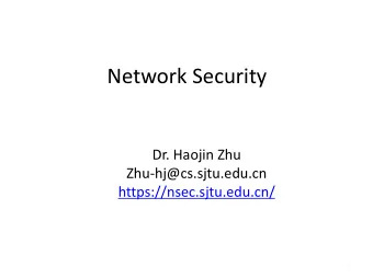Network Security  Dr. Haojin Zhu  Zhu-hj@cs.sjtu.edu.cn  https://nsec.sjtu.edu.cn/  1  About