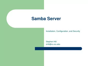 Samba Server  Installation, Configuration, and Security  Stephen Hilt  shilt@cs.siu.edu  History