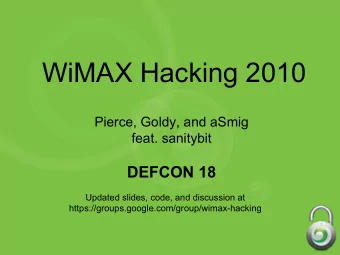 WiMAX Hacking 2010  Pierce, Goldy, and aSmig  feat. sanitybit  DEFCON 18  Updated slides, code, and