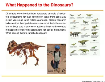 What Happened to the Dinosaurs?  Dinosaurs were the dominant vertebrate animals of terres-  trial