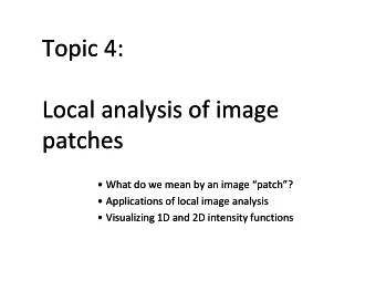 Topic 4:  Topic 4:  Local analysis of image  Local analysis of image  patches  patches  patches