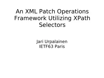 An XML Patch Operations  Framework Utilizing XPath  Selectors  Jari Urpalainen  IETF63 Paris