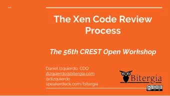 The Xen Code Review  Process  The 56th CREST Open Workshop  Daniel Izquierdo, CDO