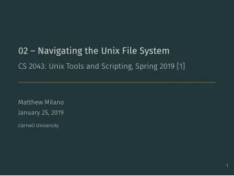 02  Navigating the Unix File System  CS 2043: Unix Tools and Scripting, Spring 2019 [1]  Matthew