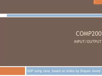 COMP200   INPUT/OUTPUT  OOP using Java, based on slides by Shayan Javed  2  Input/Output (IO)  3