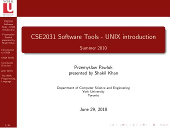 CSE2031 Software Tools - UNIX introduction  Pawluk  presented by  Shakil Khan  Summer 2010