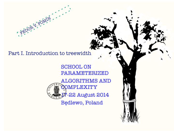 part i introduction to treewidth school on parameterized