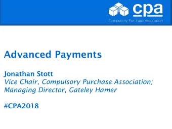 Advanced Payments  Jonathan Stott  Vice Chair, Compulsory Purchase Association;  Managing Director,