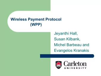 Wireless Payment Protocol  (WPP)  Jeyanthi Hall,  Susan Kilbank,  Michel Barbeau and  Evangelos