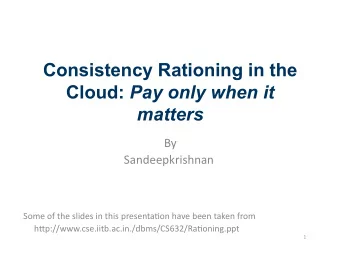 Consistency Rationing in the Cloud: Pay only when it  matters  By    Sandeepkrishnan