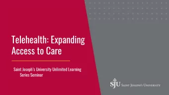 Telehealth: Expanding  Access to Care  Saint Josephs University Unlimited Learning  Series