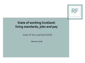 State of working Scotland:  living standards, jobs and pay  Conor DArcy and Gavin Kelly  January