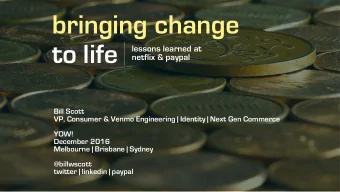 bringing change  to life  lessons learned at  netflix &amp; paypal  Bill Scott  VP, Consumer &amp;