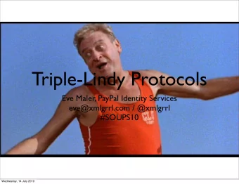 Triple-Lindy Protocols  Eve Maler, PayPal Identity Services  eve@xmlgrrl.com / @xmlgrrl  #SOUPS10