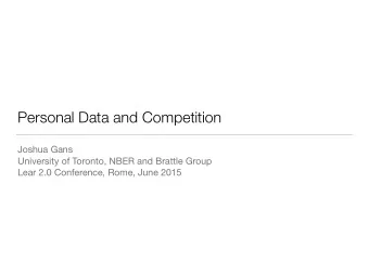 Personal Data and Competition Joshua Gans University of Toronto, NBER and Brattle Group  Lear 2.0
