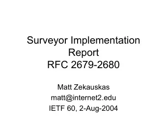Surveyor Implementation  Report  RFC 2679-2680  Matt Zekauskas  matt@internet2.edu  IETF 60,