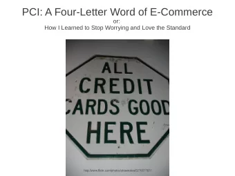 PCI: A Four-Letter Word of E-Commerce  or:  How I Learned to Stop Worrying and Love the Standard