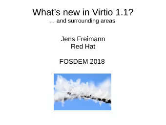 Whats new in Virtio 1.1?   and surrounding areas  Jens Freimann  Red Hat  FOSDEM 2018  What