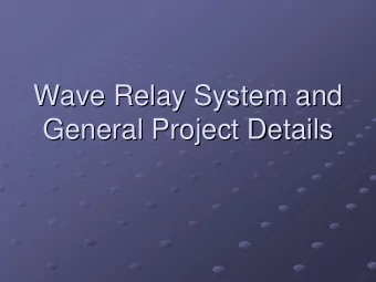 Wave Relay System and  Wave Relay System and  General Project Details  General Project Details