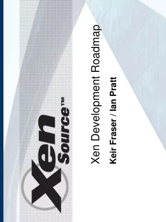 Xen Development Roadmap  Keir Fraser / Ian Pratt  Outline   Development model   Removing