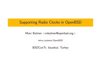 Supporting Radio Clocks in OpenBSD Marc Balmer &lt; mbalmer@openbsd.org &gt;  micro systems/OpenBSD