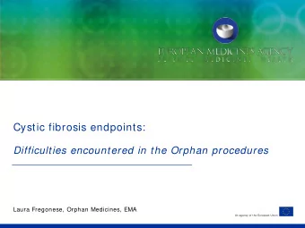 Cystic fibrosis endpoints: Difficulties encountered in the Orphan procedures  Laura Fregonese,