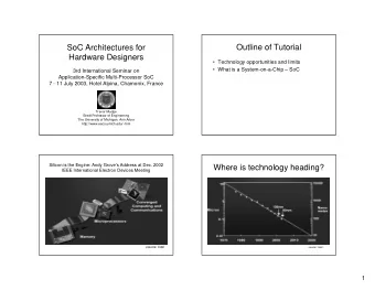 Outline of Tutorial  SoC Architectures for  Hardware Designers   Technology opportunities and