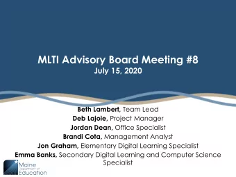 MLTI Advisory Board Meeting #8  July 15, 2020 Beth Lambert, Team Lead Deb Lajoie, Project Manager