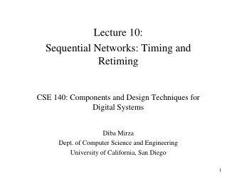 Sequential Networks: Timing and  Retiming  CSE 140: Components and Design Techniques for  Digital