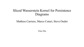 Sliced Wasserstein Kernel for Persistence  Diagrams  Mathieu Carriere, Marco Cuturi, Steve Oudot