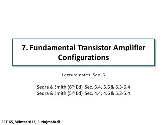 7. Fundamental Transistor Amplifier  Configurations  Lecture notes: Sec. 5 Sedra &amp; Smith (6 th