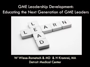 GME Leadership Development:  Educating the Next Generation of GME Leaders  W Wiese-Rometsch &amp;
