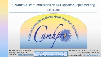 CAMHPRO Peer Certification SB 614 Update &amp; Input Meeting  July 14, 2016  870 Market St., Suite