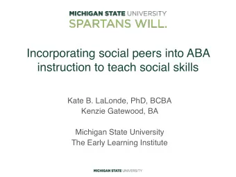 Incorporating social peers into ABA  instruction to teach social skills  Kate B. LaLonde, PhD, BCBA