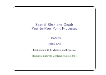 Spatial Birth and Death  Peer-to-Peer Point Processes  F. Baccelli  INRIAENS  Joint work with F.