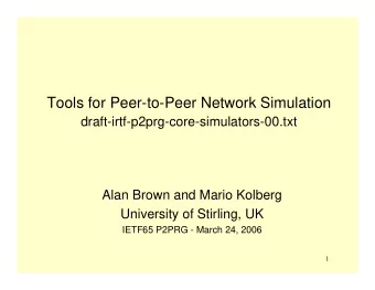 Tools for Peer-to-Peer Network Simulation  draft-irtf-p2prg-core-simulators-00.txt  Alan Brown and