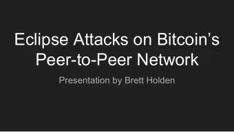 Eclipse Attacks on Bitcoins  Peer-to-Peer Network  Presentation by Brett Holden  Why I chose