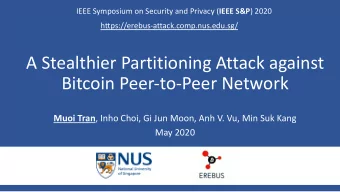A Stealthier Partitioning Attack against  Bitcoin Peer-to-Peer Network Muoi Tran , Inho Choi, Gi