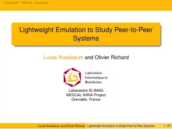 Lightweight Emulation to Study Peer-to-Peer  Systems  Lucas Nussbaum and Olivier Richard