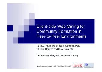 Client-side Web Mining for  Community Formation in  Peer-to-Peer Environments  Kun Liu, Kanishka