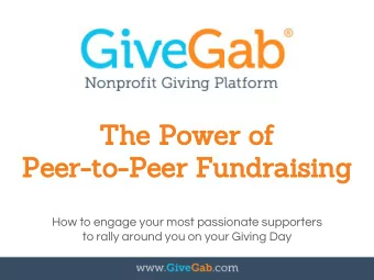 The Power of  Peer-to-Peer Fundraising  How to engage your most passionate supporters  to rally