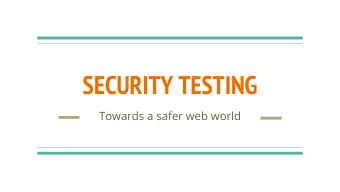 SECURITY TESTING  Towards a safer web world  AGENDA  1.  3 WS OF SECURITY TESTING  2.  SECURITY