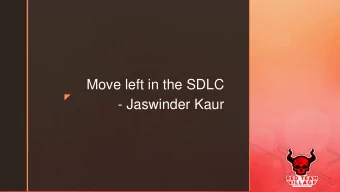Move left in the SDLC  z  - Jaswinder Kaur  z  Jaswinder Kaur    Senior Security Engineer at