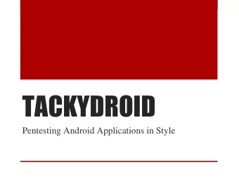 TACKYDROID  Pentesting Android Applications in Style  THIS TALK IS ABOUT AN APP WE ARE MAKING