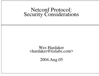 Netconf Protocol:  Security Considerations  Wes Hardaker  &lt;hardaker@tislabs.com&gt;  2004.Aug.05