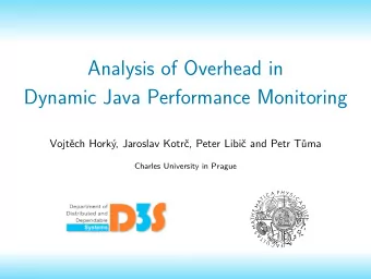 Analysis of Overhead in  Dynamic Java Performance Monitoring  Vojtch Hork, Jaroslav Kotr,