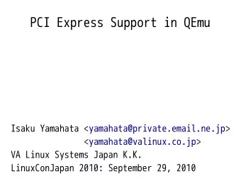 PCI Express Support in QEmu  Isaku Yamahata &lt;yamahata@private.email.ne.jp&gt;